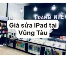 Giá sửa iPad Vũng Tàu | Hoàng Kiều Mobile